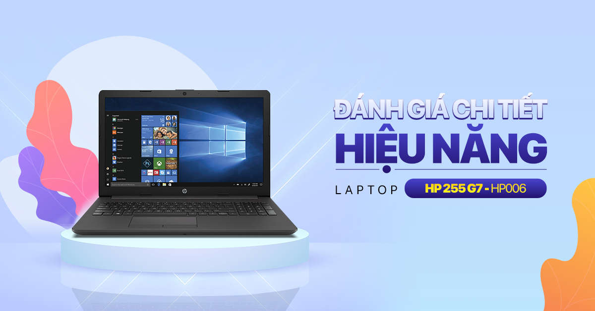  Đánh giá nhanh chi tiết hiệu năng laptop văn phòng giá rẻ HP 255 G7