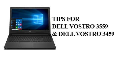 Dell Vostro 3559 và Vostro 3459: Một số điều cần biết khi sử dụng.